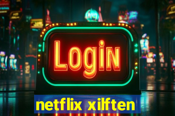 netflix xilften